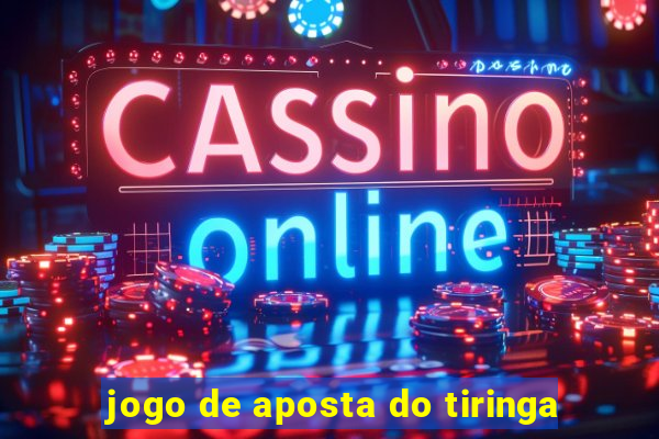 jogo de aposta do tiringa